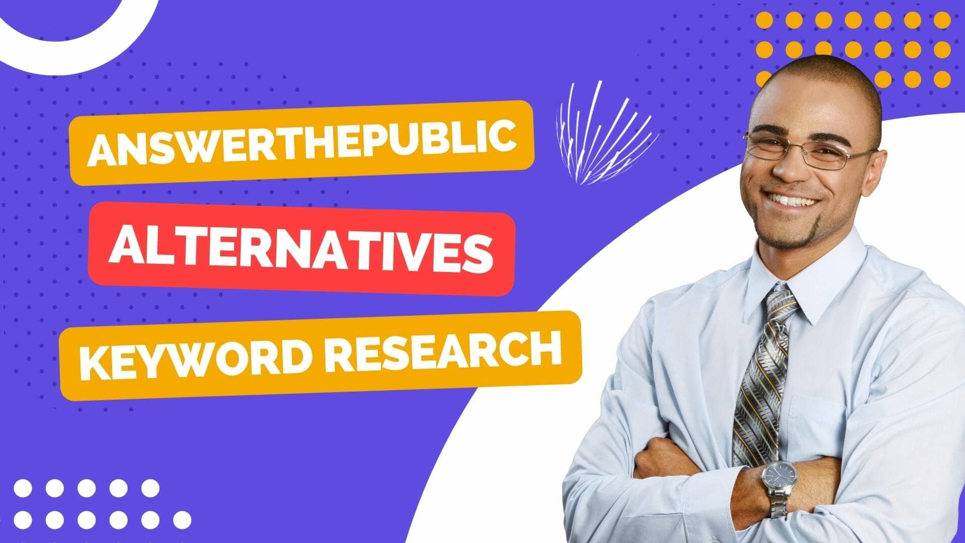 A man in a business suit with the words answer the public alternative keyword research.